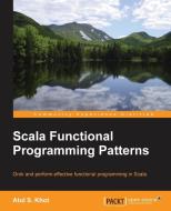 Scala Functional Programming Patterns di Atul Khot edito da Packt Publishing