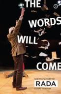 The Words Will Come di A. C. Smith, Deborah Bruce, Nell Leyshon, Frances Poet edito da Oberon Books Ltd