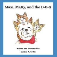 Maxi, Matty, and the D-O-G di Cynthia Ann Coffin edito da INDEPENDENTLY PUBLISHED