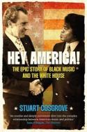 Hey America! Black Music And The Whitehouse di Stuart Cosgrove edito da Birlinn General