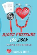 Blood Pressure Log Book di Doctor B. Telep edito da DOCTOR B. TELEP