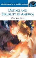 Dating and Sexuality in America di Jeffrey S. Turner edito da ABC-CLIO