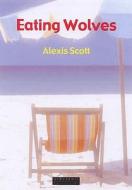 Eating Wolves di Alexis Scott edito da Dewi Lewis Publishing