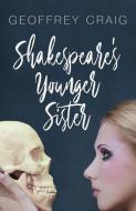 Shakespeare's Younger Sister di Geoffrey Craig edito da GOLDEN ANTELOPE PR