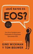 Aque Rayos Es Eos?: Una Guaa Completa Para Empleados En Empresas Ejecutando EOS di Gino Wickman, Tom Bouwer edito da BENBELLA BOOKS