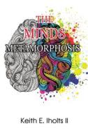 The Minds Metamorphosis di Keith E. Iholts II edito da GoldTouch Press, LLC