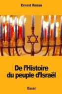 de L'Histoire Du Peuple D'Israel di Ernest Renan edito da Createspace Independent Publishing Platform