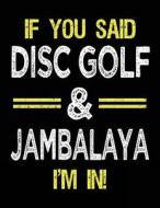 If You Said Disc Golf & Jambalaya I'm in: Sketch Books for Kids - 8.5 X 11 di Dartan Creations edito da Createspace Independent Publishing Platform