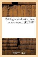 Catalogue de Dessins, Livres Et Estampes... di Sans Auteur edito da Hachette Livre - Bnf