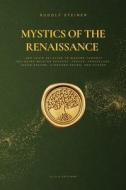 Mystics of the Renaissance and their relation to modern thought di Rudolf Steiner edito da Alicia Editions