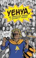 Yehya, An American Dream, A Celebrity Insider di Alessandra Mattanza edito da Alessandra Mattanza
