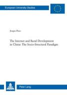 The Internet and Rural Development in China: The Socio-Structural Paradigm di Jinqiu Zhao edito da Lang, Peter