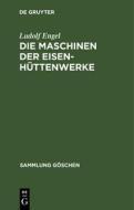 Die Maschinen der Eisenhüttenwerke di Ludolf Engel edito da De Gruyter