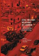 Civil-Military Relations in Lebanon edito da Springer International Publishing