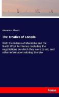 The Treaties of Canada di Alexander Morris edito da hansebooks