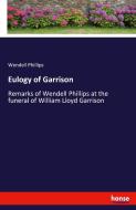 Eulogy of Garrison di Wendell Phillips edito da hansebooks