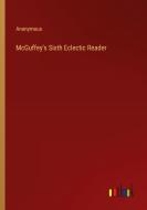 McGuffey's Sixth Eclectic Reader di Anonymous edito da Outlook Verlag