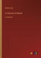 A Collection of Ballads di Andrew Lang edito da Outlook Verlag