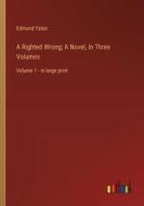A Righted Wrong; A Novel, In Three Volumes di Edmund Yates edito da Outlook Verlag