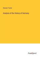Analysis of the History of Germany di Dawson Turner edito da Anatiposi Verlag