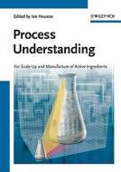 Process Understanding di I Houson edito da Wiley-vch Verlag Gmbh