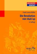 Die Revolution von 1848/49 di Frank Lorenz Müller edito da wbg academic