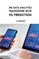 Big Data Analytics Framework with ML Prediction di J. Lakshmi edito da Haji Publisher