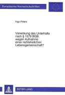 Verwirkung des Unterhalts nach  1579 BGB wegen Aufnahme einer nichtehelichen Lebensgemeinschaft? di Ingo Peters edito da Lang, Peter GmbH
