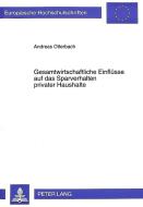 Gesamtwirtschaftliche Einflüsse auf das Sparverhalten privater Haushalte di Andreas Otterbach edito da Lang, Peter GmbH