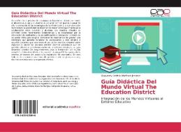 Guía Didáctica Del Mundo Virtual The Education District di Geovanny Andres Martinez Jimenez edito da EAE