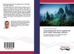 Caracterización de la vegetación en El Salto, Durango, Mexico di Luis Manuel Valenzuela Nuñez edito da PUBLICIA