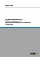 Die Motivationstheorie Als Reflexionsinstrument F R Motivationsstrategien In Unternehmen di Carmen Richter edito da Grin Publishing