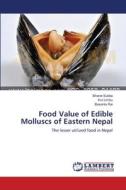 Food Value of Edible Molluscs of Eastern Nepal di Bharat Subba, Kul Limbu, Basanta Rai edito da LAP Lambert Academic Publishing