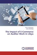 The Impact of E-Commerce on Auditor Work in Libya di Almaz Sandybayev, Asma Abuhalega edito da LAP Lambert Academic Publishing