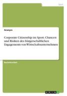 Corporate Citizenship im Sport. Chancen und Risiken des bürgerschaftlichen Engagements von Wirtschaftsunternehmen di Anonym edito da GRIN Publishing