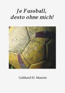 Je Fussball, desto ohne mich di Gebhard Manntz edito da tredition