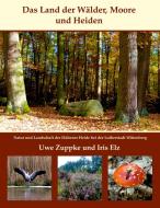 Das Land der Wälder, Heiden und Moore di Uwe Zuppke, Iris Elz edito da Books on Demand
