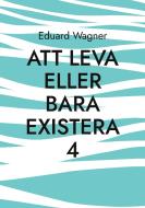 Att leva eller bara existera 4 di Eduard Wagner edito da Books on Demand