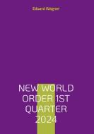 New World Order 1st Quarter 2024 di Eduard Wagner edito da Books on Demand