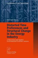 Distorted Time Preferences and Structural Change in the Energy Industry di Christoph Heinzel edito da Physica-Verlag HD