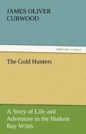 The Gold Hunters di James Oliver Curwood edito da tredition GmbH