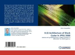 VLSI Architecture of Block Coder in JPEG 2000 di Kishor Sarawadekar edito da LAP Lambert Acad. Publ.