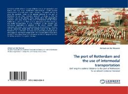 The port of Rotterdam and the use of intermodal transportation di Arnout van der Houwen edito da LAP Lambert Acad. Publ.