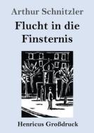 Flucht in die Finsternis (Großdruck) di Arthur Schnitzler edito da Henricus