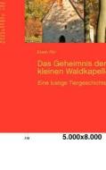 Das Geheimnis Der Kleinen Waldkapelle di Erwin Pirr edito da Books On Demand