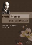 Sämtliche Werke in fünf Bänden 04. Lyrik und Dramatik di Franz Hessel edito da Igel Verlag