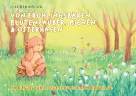 Von Frühlingsbären, Blütenzauber, Bienen und Osterhasen di Elke Bräunling edito da Edition Seebär