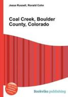 Coal Creek, Boulder County, Colorado di Jesse Russell, Ronald Cohn edito da Book On Demand Ltd.