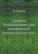Simeon Bekbulatovich Han Kasimovskij Velikij Knyaz Vseya Rusi di N Lileev edito da Book On Demand Ltd.