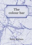 The Colour Bar di Peter Nielsen edito da Book On Demand Ltd.